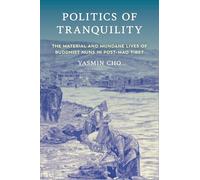 Politics of Tranquility: The Material and Mundane Lives of Buddhist Nuns in Post-Mao Tibet