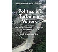 Politics of Turbulent Waters: Reflections on ecological, environmental and climate crises: Reflections on Ecological, Environmental and Climate Crises in Africa