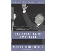 Politics of Upheaval: 1935-1936, the Age of Roosevelt, Volume III