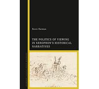 Politics of Viewing in Xenophon’s Historical Narratives, The