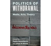Politics of Withdrawal: Media, Arts, Theory