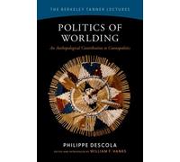 Politics of Worlding : An Anthropological Contribution to Cosmopolitics