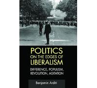 Politics on the Edges of Liberalism: Difference, Populism, Revolution, Agitation
