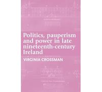 Politics, pauperism and power in late nineteenth-century Ireland
