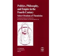 Politics, Philosophy and Empire in the Fourth Century: Themistius’ Select Orations: 36 (Translated Texts for Historians)