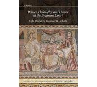 Politics, Philosophy, and Humor at the Byzantine Court: Eight Works by Theodore II Laskaris (Graphai)