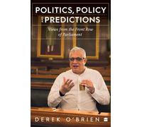Politics, Policy and Predictions : Views from the Front Row of Parliament