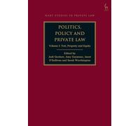 Politics, Policy and Private Law: Volume I: Tort, Property and Equity (Hart Studies in Private Law)