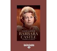 Politics & Power: Barbara Castle: A Biography