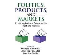 Politics, Products, and Markets: Exploring Political Consumerism Past and Present