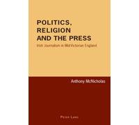 Politics, Religion and the Press: Irish Journalism in Mid-Victorian England