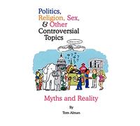 Politics, Religion, Sex, & Other Controversial Topics: Myths and Reality