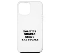 Politics Should Serve the People - Pro-Democracy Statement Case for iPhone 12 Pro Max