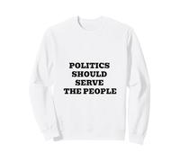 Politics Should Serve the People - Pro-Democracy Statement Sweatshirt