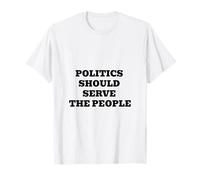 Politics Should Serve The People - Pro-Democracy Statement T-Shirt