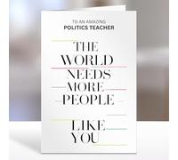 Politics Teacher, The world needs more people like you - Thank You Card Gifts, Appreciation for him, her, End of Year Term, Nursery, Primary School, College, University - 05xa282