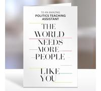 Politics Teaching Assistant, The world needs more people like you - Thank You Card Gifts, Appreciation for him, her, End of Year Term, Nursery, Primary School, College, University - 05xa283