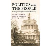 Politics with the People: Building a Directly Representative Democracy: 555 (Cambridge Studies in Public Opinion and Political Psychology, Series Number 555)