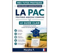 Politique agricole commune: Le guide clair pour comprendre, vos aides, vos obligations et vos démarches pas à pas (Mes Tutos Pratiques - Procédures administratives)