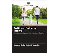Politique d'adoption tardive: Dimensions sociales, culturelles et juridiques. 2e édition