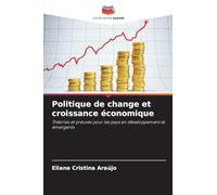 Politique de change et croissance économique: Théories et preuves pour les pays en développement et émergents
