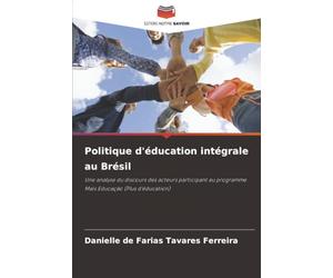 Politique d'éducation intégrale au Brésil: Une analyse du discours des acteurs participant au programme Mais Educação (Plus d'éducation)