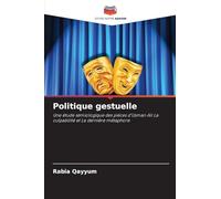 Politique gestuelle: Une étude sémiologique des pièces d'Usman Ali La culpabilité et La dernière métaphore