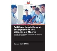 Politique linguistique et enseignement des sciences en Algérie: Attitudes et compétences linguistiques des étudiants algériens en médecine
