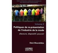 Politiques de re-présentation de l'industrie de la mode: Discours, dispositif, pouvoir