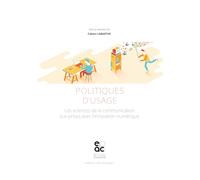 Politiques d'usage: Les sciences de la communication aux prises avec l'innovation numérique