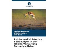 Politisch-administrative Beziehungen in der lokalen Verwaltung Tansanias Afrika