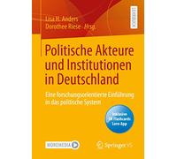 Politische Akteure und Institutionen in Deutschland: Eine forschungsorientierte Einführung in das politische System