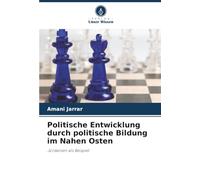 Politische Entwicklung durch politische Bildung im Nahen Osten: Jordanien als Beispiel