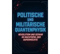 Politische und militärische Quantenphysik: Revolution und Gefahr im Machtspiel der Supermächte
