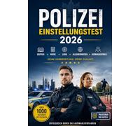 Polizei Einstellungstest 2026: Prüfungsvorbereitung für den Polizeidienst: über 1000 Aufgaben mit Lösungen, Deutsch, Mathe, Logik, Allgemeinwissen, ... Sporttest und Auswahlgespräch