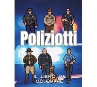 Poliziotti: Il libro da colorare: Libro delle attività degli agenti di polizia
