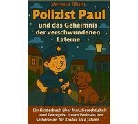 Polizist Paul und das Geheimnis der verschwundenen Laterne: Ein Kinderbuch über Mut, Gerechtigkeit und Teamgeist - zum Vorlesen und Selberlesen für Kinder ab 4 Jahren