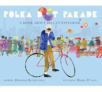 Polka Dot Parade: A Book about Bill Cunningham
