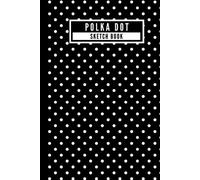 Polka Dot - Sketch Book: Classic Retro Fashion Black & White Polka Dots Pattern Blank Hardcover Sketch Book for Drawing, Painting, Crayon Coloring, ... - [120 Pages, 6X9 Inches, Matte Finish Cover]