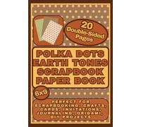 Polka Dots Earth Tones Scrapbook Paper: 20 Double-Sided Decorative Pages with Polka Dots (Pois) inspired by Nature in Warm Neutral Colors for Scrapbooking,Crafts,Journaling,Card,Origami & DIY Projects