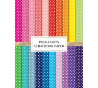 Polka Dots Scrapbook Paper: Decorative Craft Pages For Card Making, Mixed Media and DIY Projects - Double Sided Sheets - Rainbow Color Palette