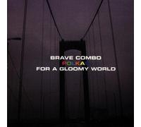 Polkas For A Gloomy World by Brave Combo (1995-06-20)