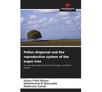 Pollen dispersal and the reproductive system of the argan tree: An innovative step forward in the argan cultivation project