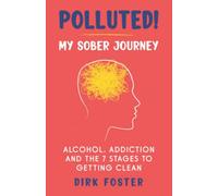 Polluted! My Sober Journey: Alcohol, Addiction and The 7 Stages to Getting Clean (Sober Journey Series (5 books))