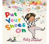 Polly Dunbar Put Your Shoes On Hardback Book Polly Dunbar Multicolor