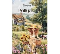 Pollyanna: Finding Joy Through Challenges in a Timeless Story