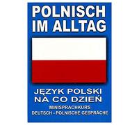 Polnisch im alltag Jezyk polski na co dzien + CD: Minisprachkurs. Deutsch-Polnische Gesprache (JĘZYK NA CO DZIEŃ)