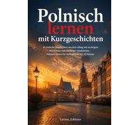 Polnisch lernen mit Kurzgeschichten: 40 einfache Geschichten aus dem Alltag mit wichtigem Wortschatz und nützlichen Ausdrücken - Polnisch lernen für Anfänger auf A1-A2 Niveau