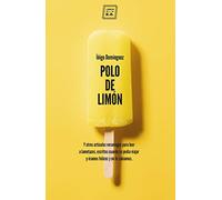 Polo de limón: Y otros artículos veraniegos para leer a lametazos, escritos cuando se podía viajar y éramos felices y no lo sabíamos