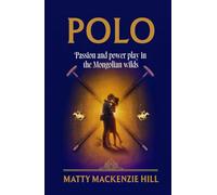 Polo: Passion and Power Play in the Mongolian Wilds